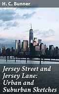 E-Book (epub) Jersey Street and Jersey Lane: Urban and Suburban Sketches von H. C. Bunner