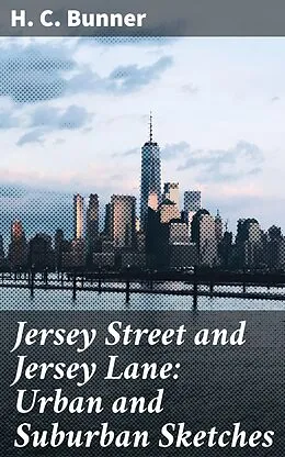 E-Book (epub) Jersey Street and Jersey Lane: Urban and Suburban Sketches von H. C. Bunner