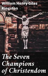 eBook (epub) The Seven Champions of Christendom de William Henry Giles Kingston