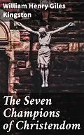 E-Book (epub) The Seven Champions of Christendom von William Henry Giles Kingston
