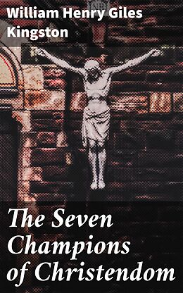 eBook (epub) The Seven Champions of Christendom de William Henry Giles Kingston