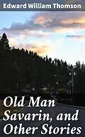 E-Book (epub) Old Man Savarin, and Other Stories von Edward William Thomson