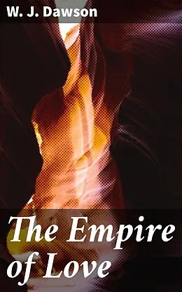 E-Book (epub) The Empire of Love von W. J. Dawson