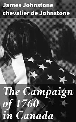 E-Book (epub) The Campaign of 1760 in Canada von James Johnstone chevalier de Johnstone
