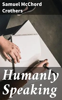 E-Book (epub) Humanly Speaking von Samuel McChord Crothers