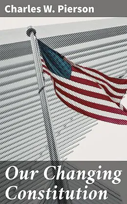 E-Book (epub) Our Changing Constitution von Charles W. Pierson