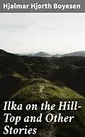 E-Book (epub) Ilka on the Hill-Top and Other Stories von Hjalmar Hjorth Boyesen