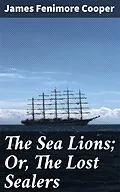 E-Book (epub) The Sea Lions; Or, The Lost Sealers von James Fenimore Cooper