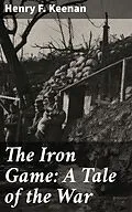 E-Book (epub) The Iron Game: A Tale of the War von Henry F. Keenan