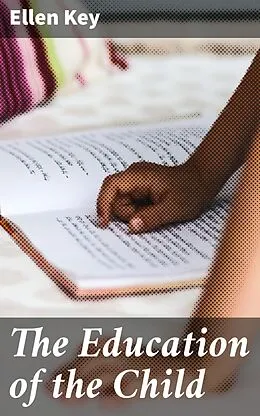 E-Book (epub) The Education of the Child von Ellen Key