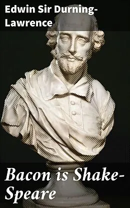 E-Book (epub) Bacon is Shake-Speare von Edwin Sir Durning-Lawrence