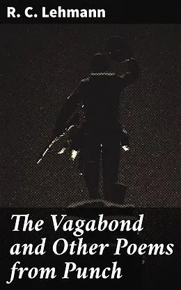 E-Book (epub) The Vagabond and Other Poems from Punch von R. C. Lehmann