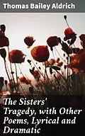 E-Book (epub) The Sisters' Tragedy, with Other Poems, Lyrical and Dramatic von Thomas Bailey Aldrich