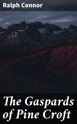 E-Book (epub) The Gaspards of Pine Croft von Ralph Connor