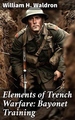 eBook (epub) Elements of Trench Warfare: Bayonet Training de William H. Waldron