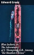 E-Book (epub) Blue Jackets; or, The Adventures of J. Thompson, A.B., Among 'the Heathen Chinee' von Edward Greey