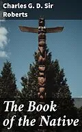 E-Book (epub) The Book of the Native von Charles G. D. Sir Roberts