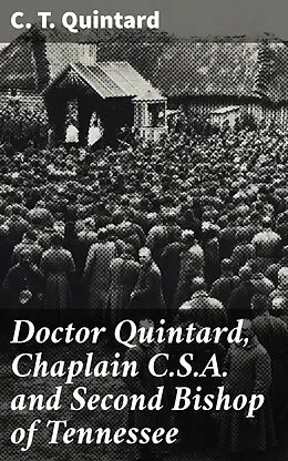 E-Book (epub) Doctor Quintard, Chaplain C.S.A. and Second Bishop of Tennessee von C. T. Quintard