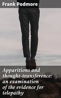 E-Book (epub) Apparitions and thought-transference: an examination of the evidence for telepathy von Frank Podmore