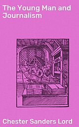 E-Book (epub) The Young Man and Journalism von Chester Sanders Lord