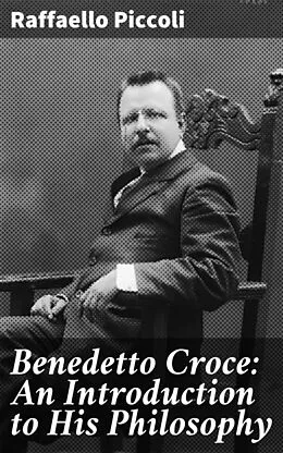 E-Book (epub) Benedetto Croce: An Introduction to His Philosophy von Raffaello Piccoli