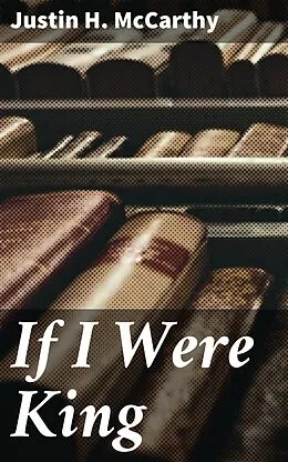 E-Book (epub) If I Were King von Justin H. McCarthy