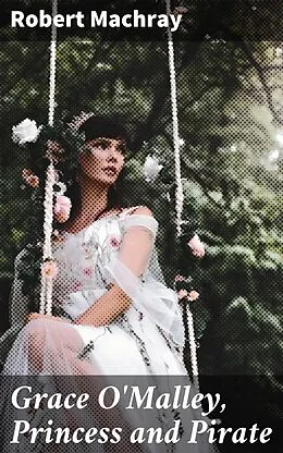 E-Book (epub) Grace O'Malley, Princess and Pirate von Robert Machray