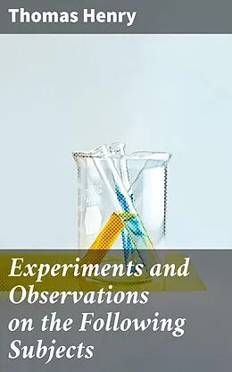 E-Book (epub) Experiments and Observations on the Following Subjects von Thomas Henry
