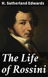 eBook (epub) The Life of Rossini de H. Sutherland Edwards