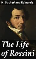 E-Book (epub) The Life of Rossini von H. Sutherland Edwards