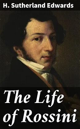 E-Book (epub) The Life of Rossini von H. Sutherland Edwards