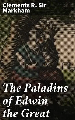 E-Book (epub) The Paladins of Edwin the Great von Clements R. Sir Markham