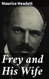 eBook (epub) Frey and His Wife de Maurice Hewlett