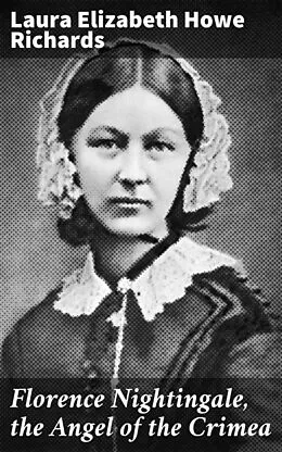 E-Book (epub) Florence Nightingale, the Angel of the Crimea von Laura Elizabeth Howe Richards