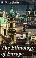 E-Book (epub) The Ethnology of Europe von R. G. Latham
