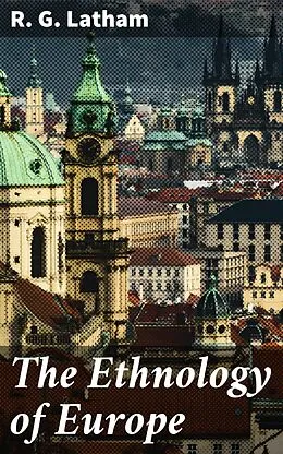 E-Book (epub) The Ethnology of Europe von R. G. Latham