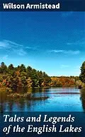 E-Book (epub) Tales and Legends of the English Lakes von Wilson Armistead