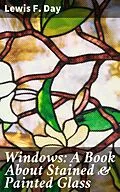 E-Book (epub) Windows: A Book About Stained &amp; Painted Glass von Lewis F. Day