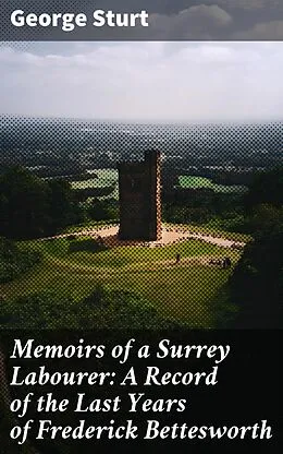 E-Book (epub) Memoirs of a Surrey Labourer: A Record of the Last Years of Frederick Bettesworth von George Sturt