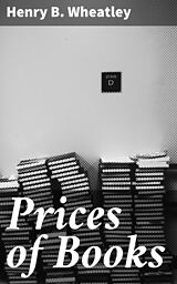 E-Book (epub) Prices of Books von Henry B. Wheatley