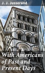 eBook (epub) With Americans of Past and Present Days de J. J. Jusserand