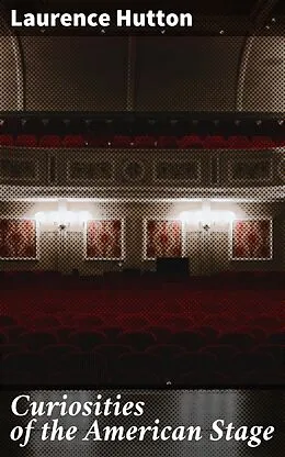 E-Book (epub) Curiosities of the American Stage von Laurence Hutton
