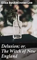 E-Book (epub) Delusion; or, The Witch of New England von Eliza Buckminster Lee