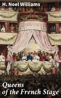 E-Book (epub) Queens of the French Stage von H. Noel Williams