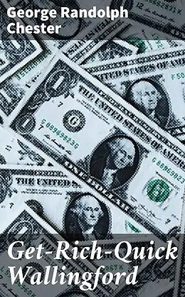 E-Book (epub) Get-Rich-Quick Wallingford von George Randolph Chester