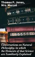 E-Book (epub) Conversations on Natural Philosophy, in which the Elements of that Science are Familiarly Explained von Thomas P. Jones, Mrs. Marcet