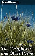 E-Book (epub) The Cornflower, and Other Poems von Jean Blewett