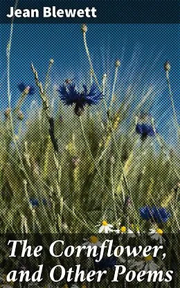 E-Book (epub) The Cornflower, and Other Poems von Jean Blewett