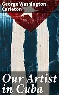 E-Book (epub) Our Artist in Cuba von George Washington Carleton