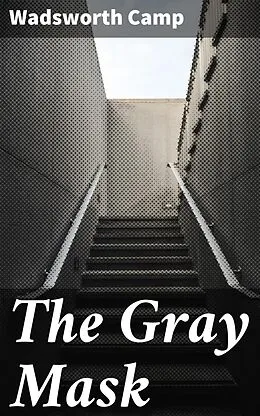 E-Book (epub) The Gray Mask von Wadsworth Camp